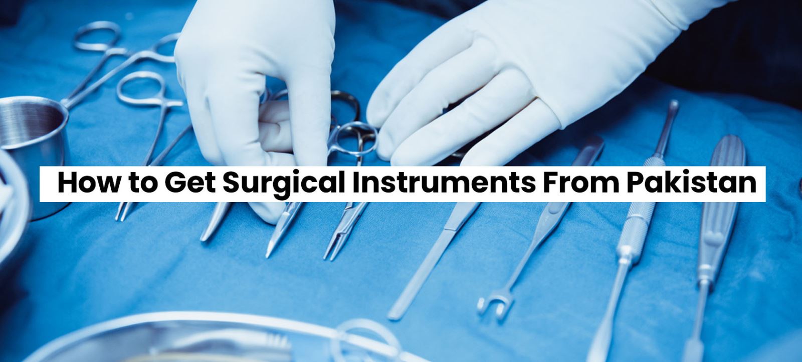How to Get Surgical Instruments in Pakistan